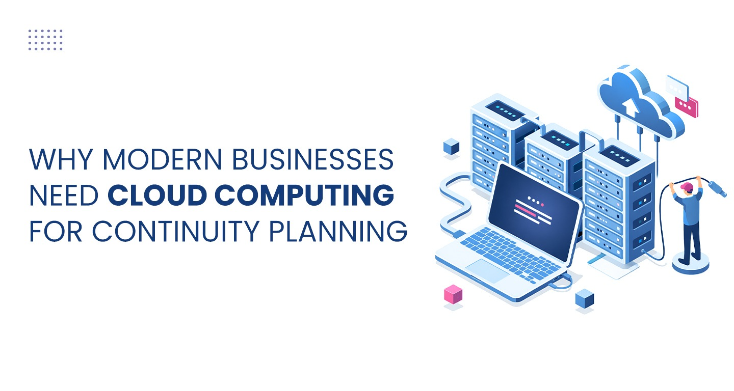 Why Modern business need cloud computing for continuity Planing