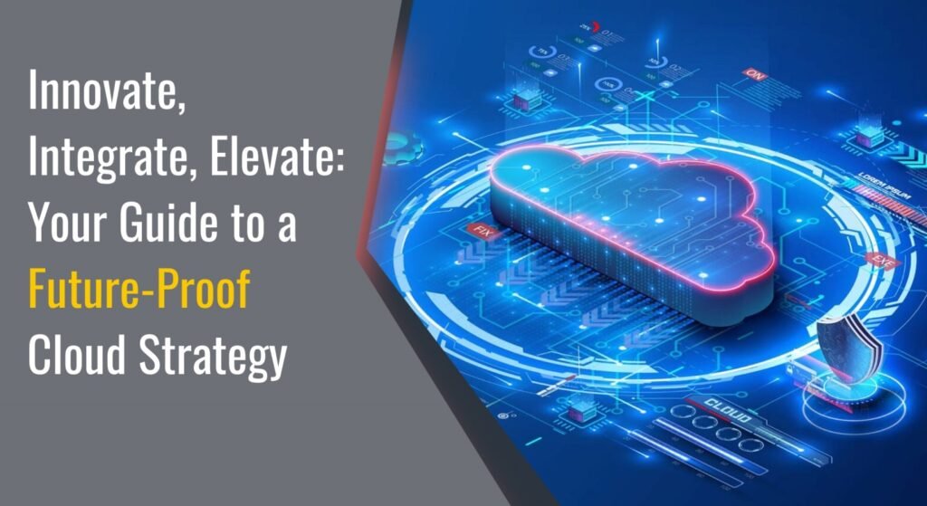 Build a Scalable, Future-Proof Cloud Strategy